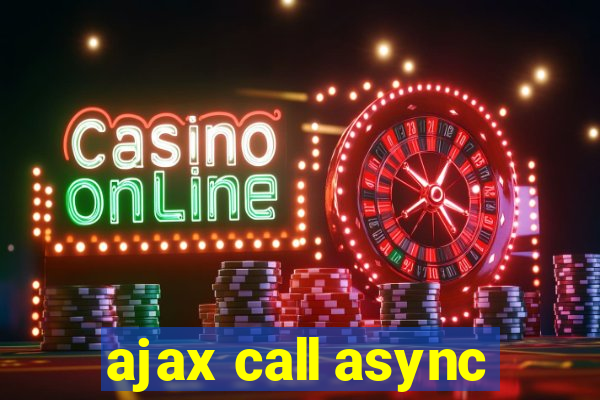 ajax call async